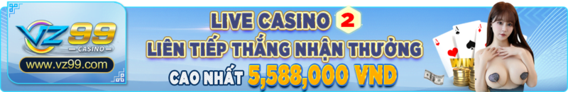 vz99 - KM liên thắng Live Casino 2 - vz99.luxury