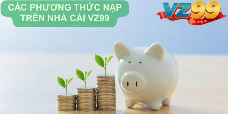 Các phương thức nạp trên nhà cái VZ99