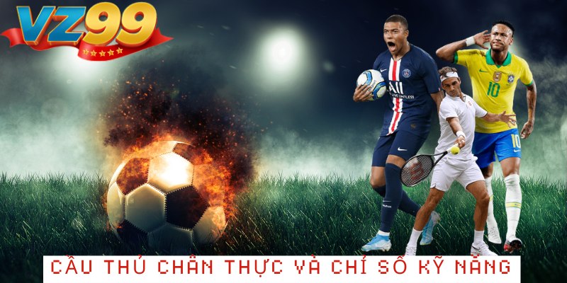 Hệ Thống Cầu Thủ Chân Thực và Chỉ Số Kỹ Năng