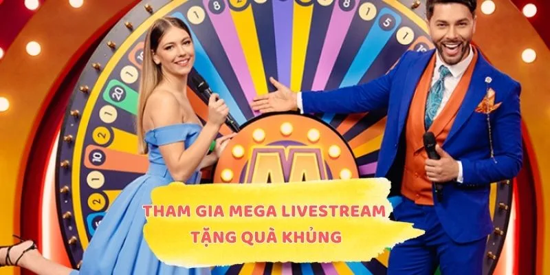 Cách tham gia mega livestream tặng quà khủng 