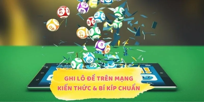 Ghi Lô Đề Trên Mạng – Kiến Thức & Bí Kíp Chuẩn Cho Tân Binh