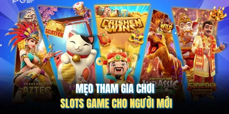 Mẹo tham gia chơi slots game cho người mới 