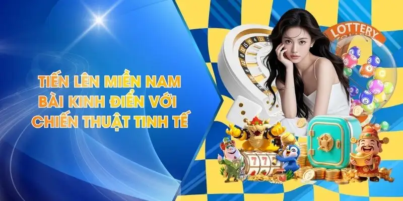 Tiến Lên Miền Nam - Bài Kinh Điển Với Chiến Thuật Tinh Tế